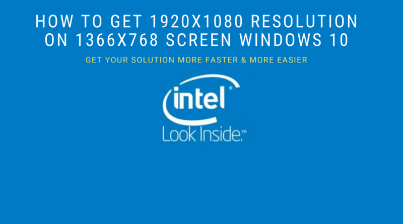 How to get 1920x1080 resolution on 1366x768 screen windows 10
