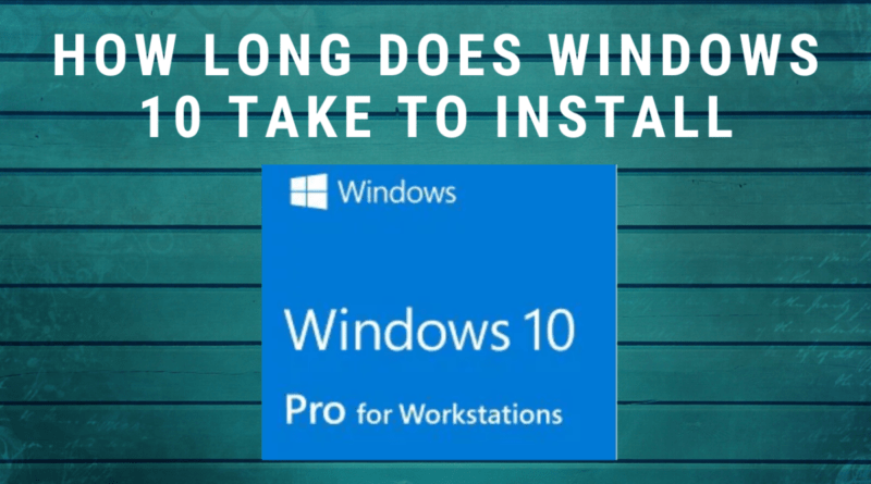 How Long Does Windows 10 Take to Install