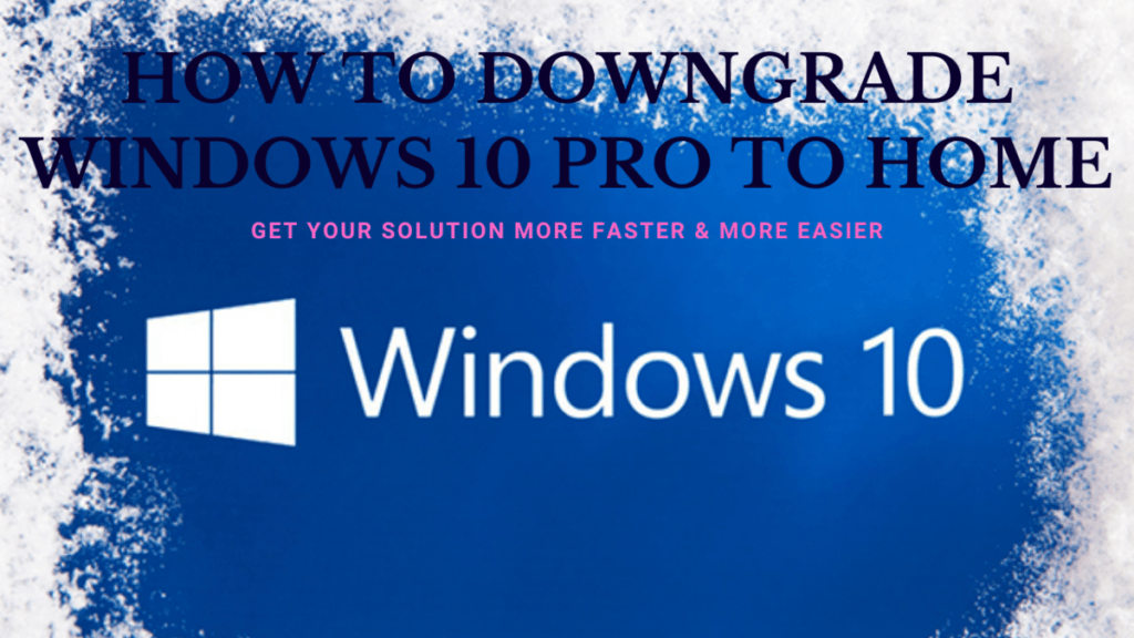 downgrade windows 10 pro with home key