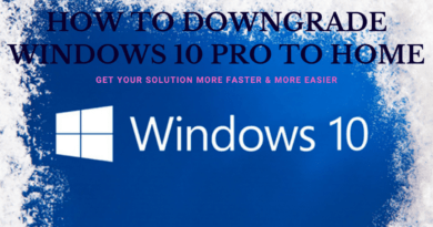 How to Downgrade Windows 10 Pro to Home