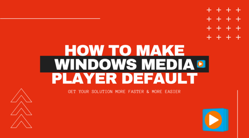 How to Make Windows Media Player Default