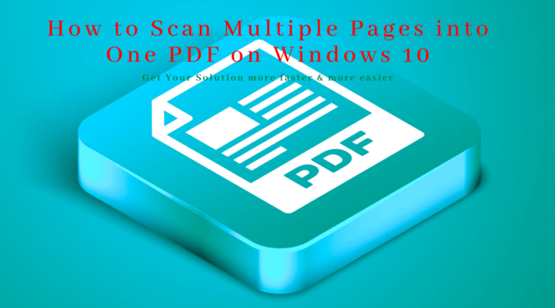 How to Scan Multiple Pages into One PDF on Windows 10