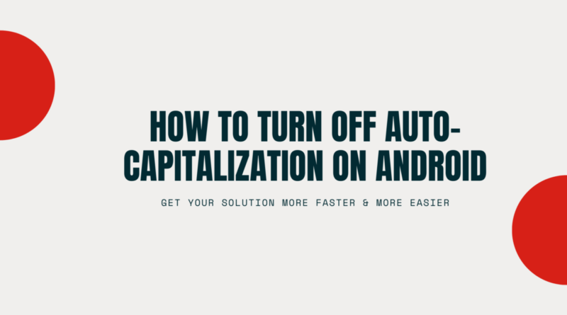 How to turn off auto-capitalization on android