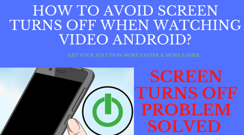 How To Avoid Screen Turns OFF when watching Video Android_