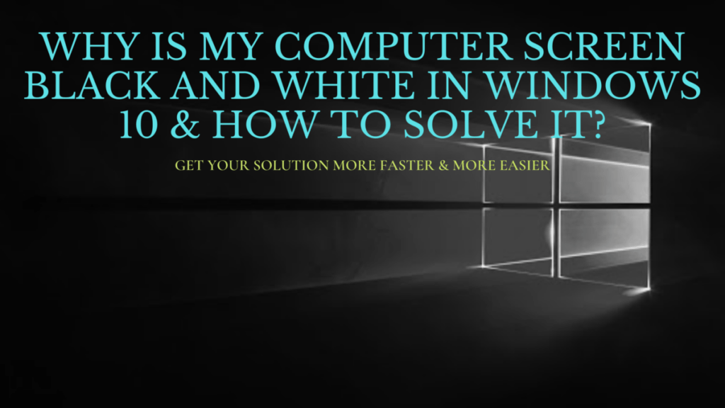 discover-why-is-my-computer-screen-black-and-white-in-windows-10-and