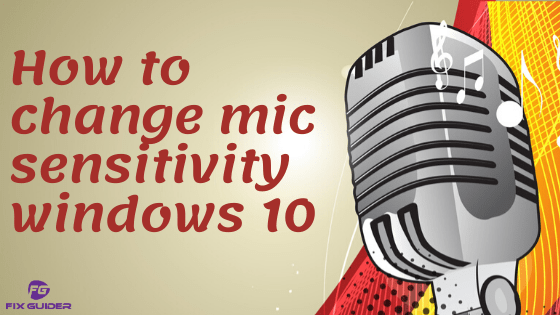 How to change mic sensitivity windows 10