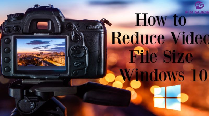 How to Reduce Video File Size Windows 10