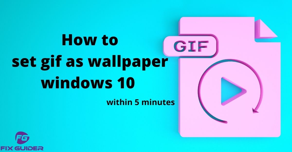 Learn How to set gif as wallpaper on windows 10 Easily