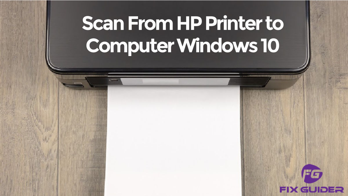 atomar Give rotation How to Scan From HP Printer to Computer Windows 10?(Easy Guideline) -  FixGuider